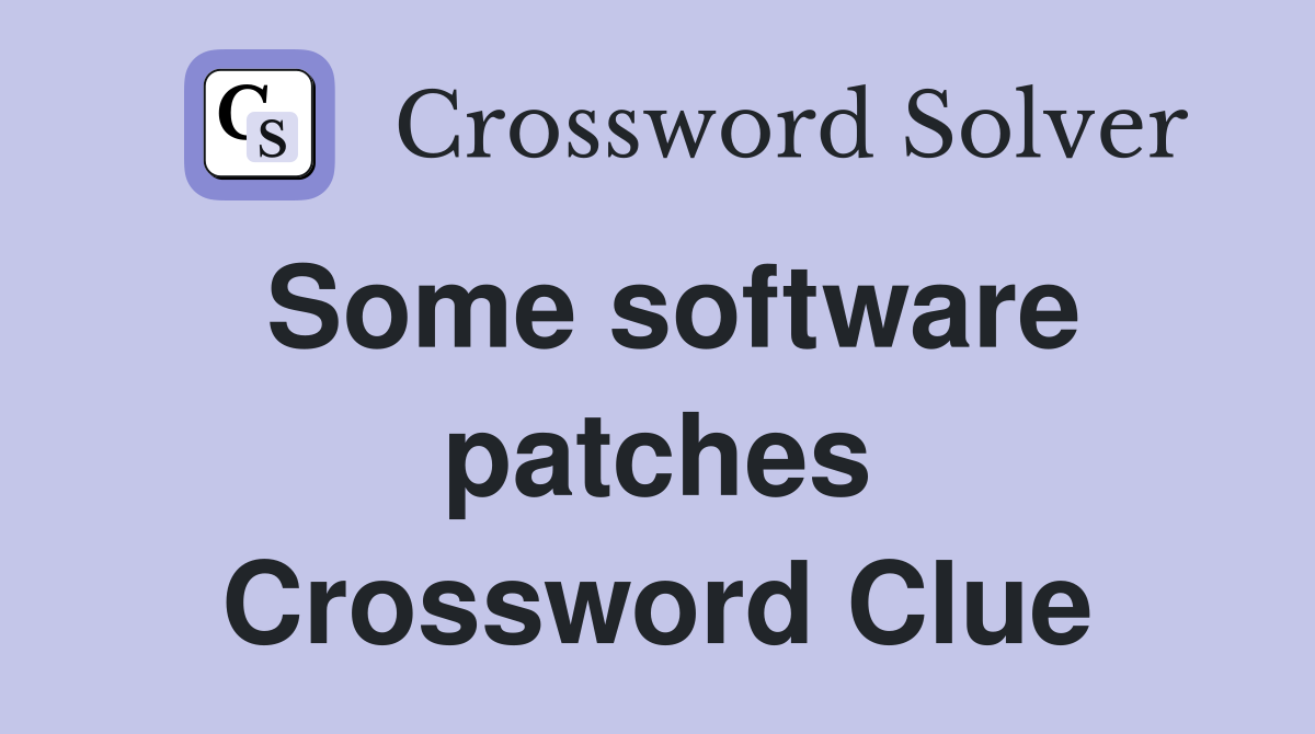Some software patches Crossword Clue