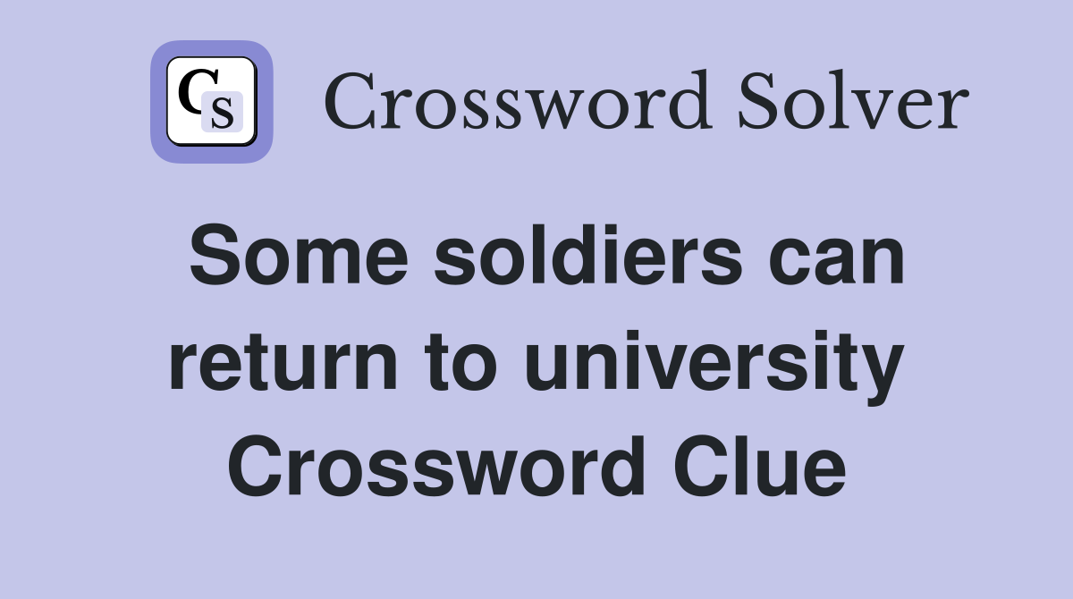 Some soldiers can return to university Crossword Clue