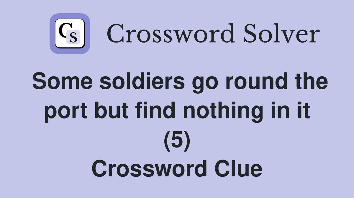Some soldiers go round the port but find nothing in it (5) Crossword Clue