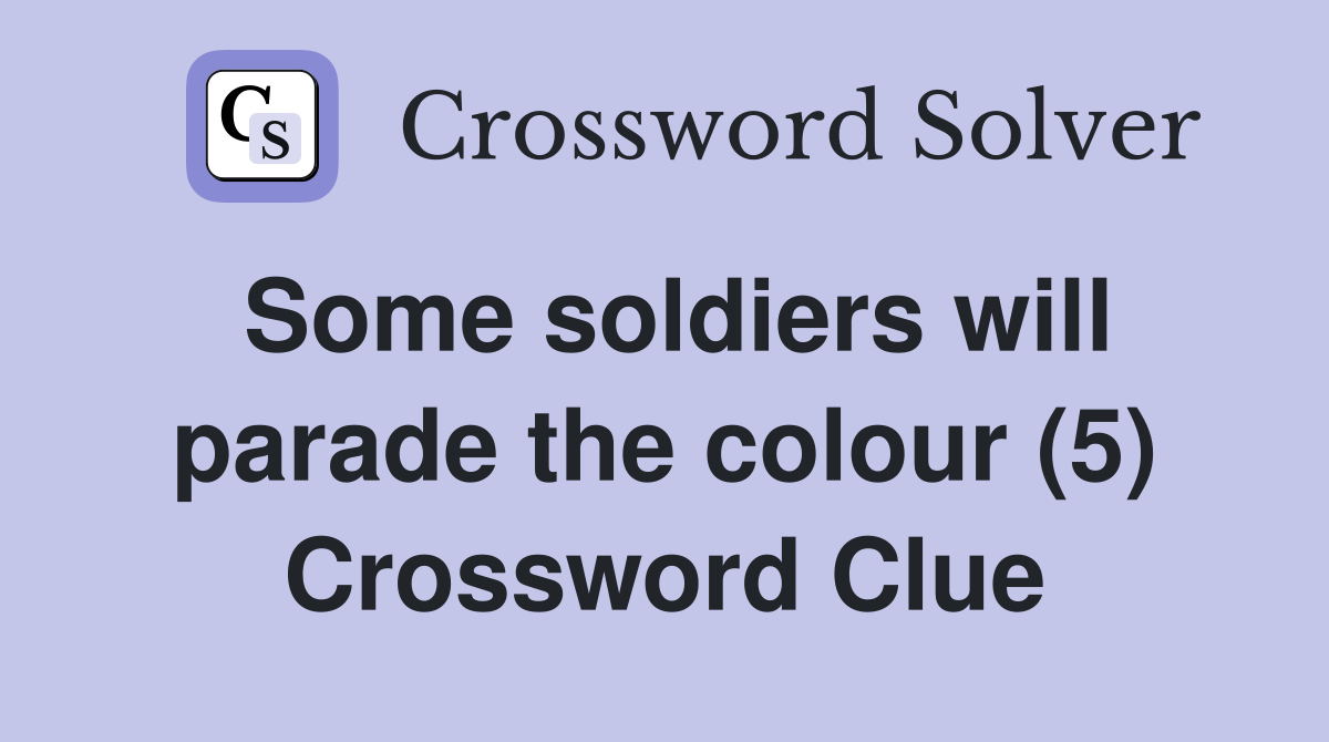 Some soldiers will parade the colour (5) Crossword Clue