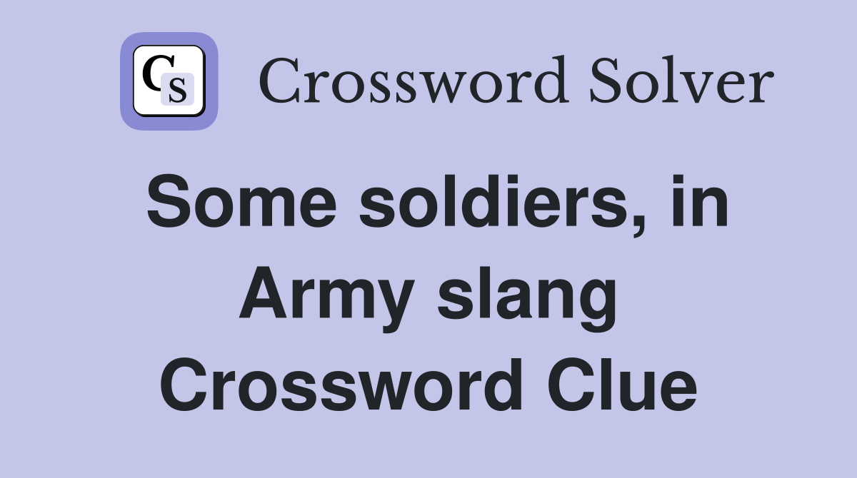 Some soldiers, in Army slang Crossword Clue