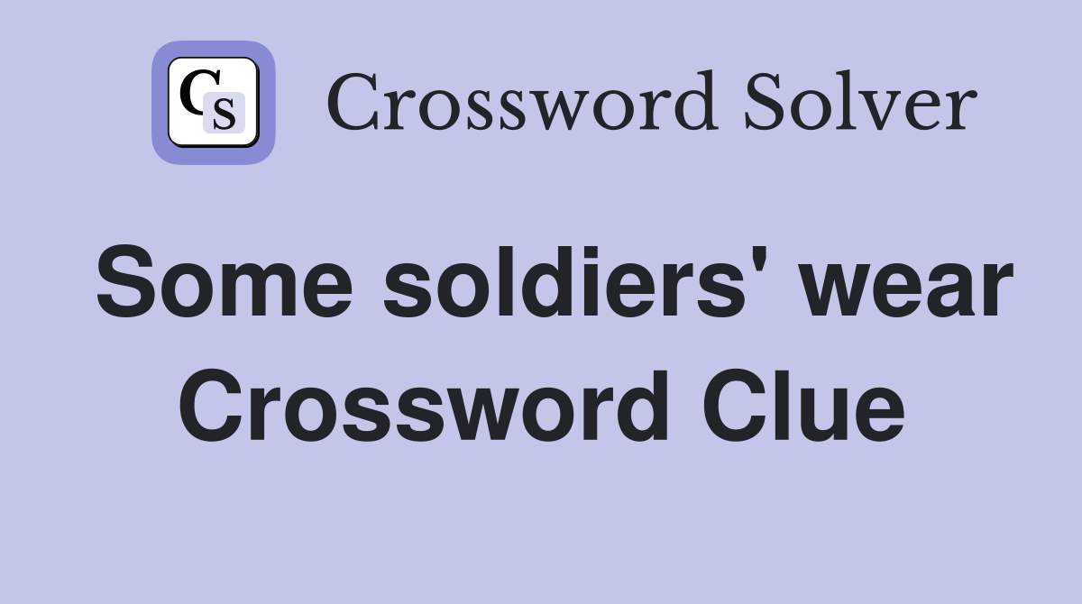 Some soldiers' wear Crossword Clue