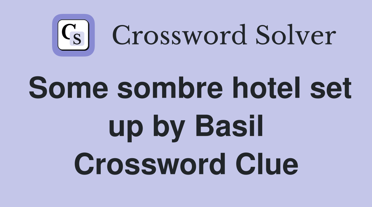 Some sombre hotel set up by Basil Crossword Clue