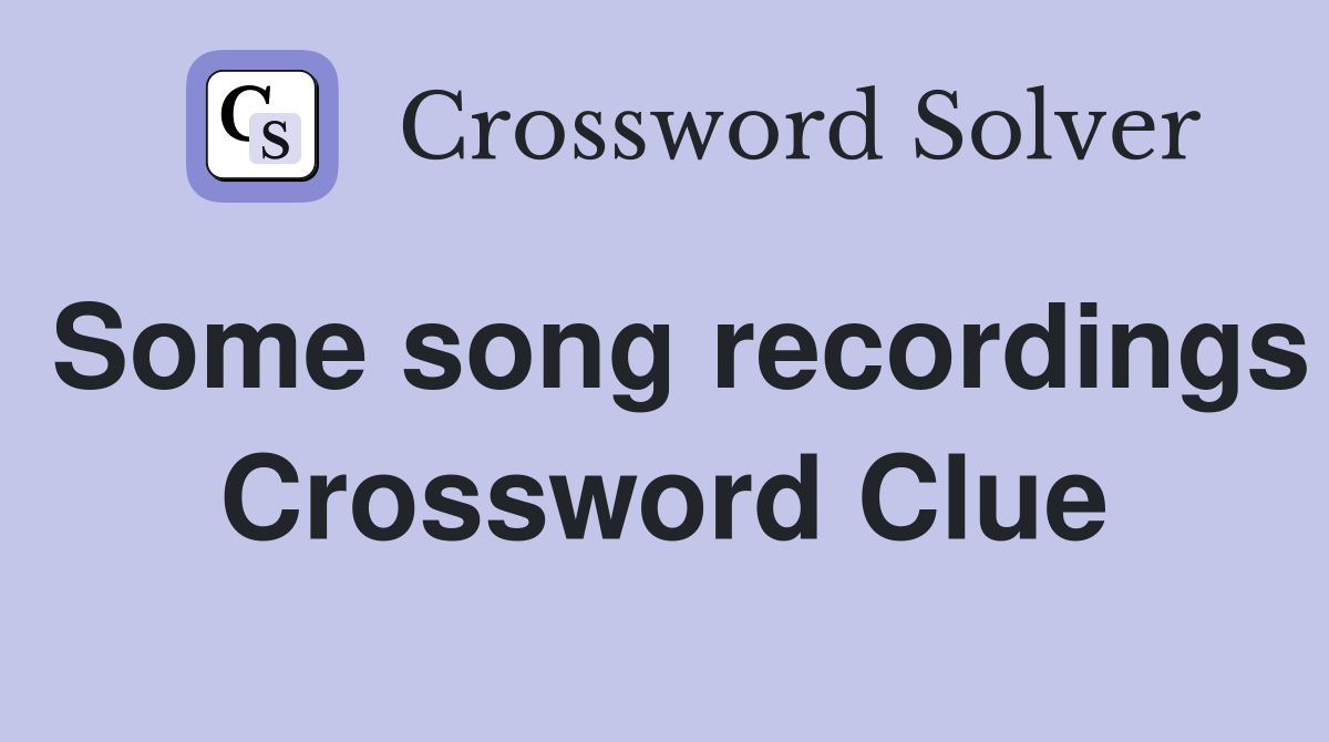 Some song recordings Crossword Clue