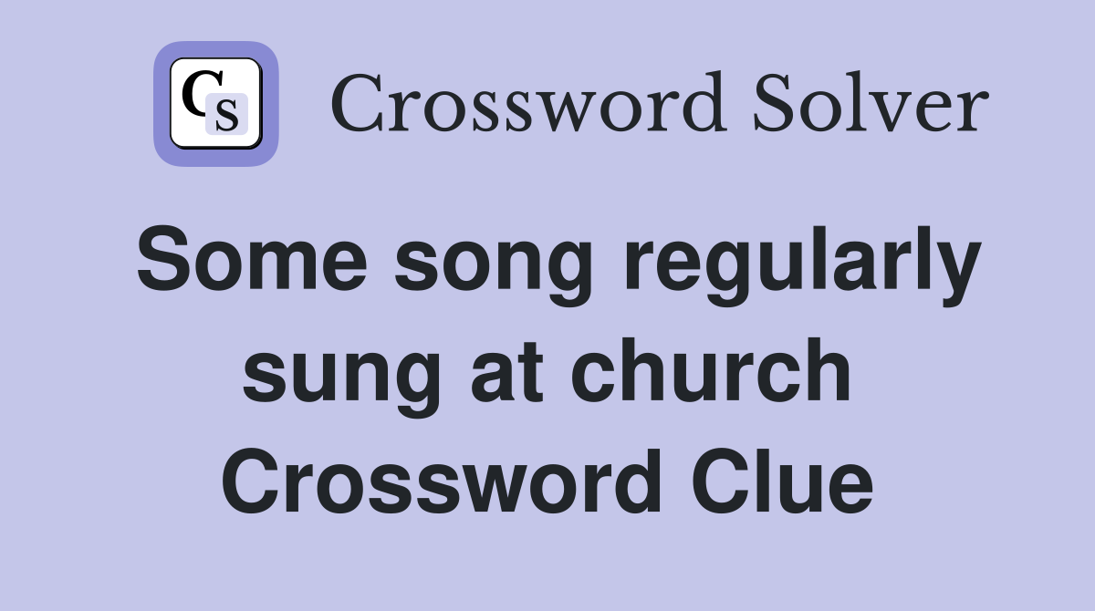 Some song regularly sung at church Crossword Clue