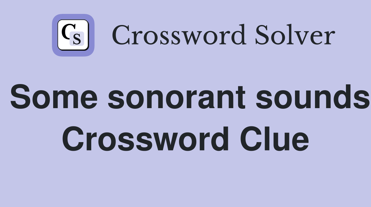 Some sonorant sounds Crossword Clue