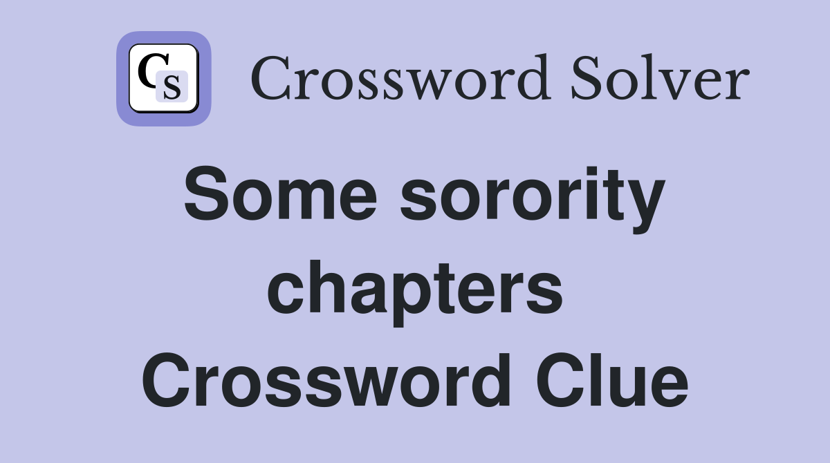 Some sorority chapters Crossword Clue