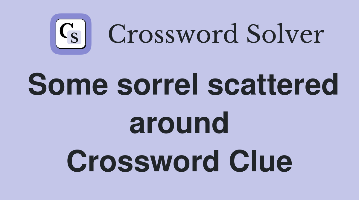 Some sorrel scattered around Crossword Clue
