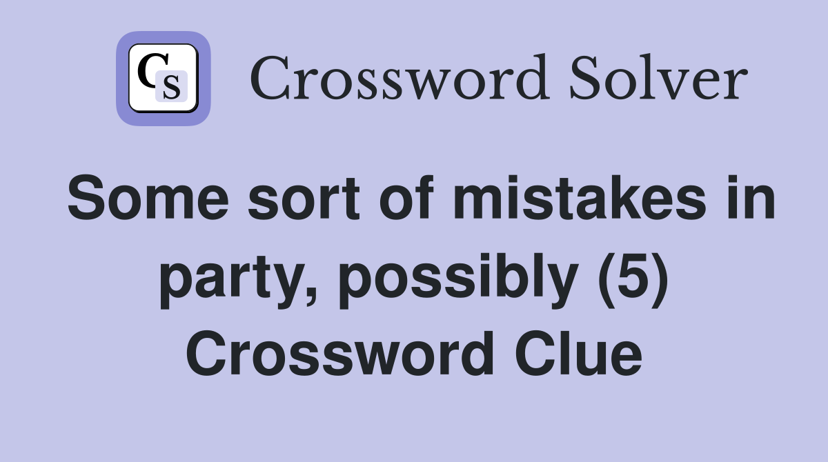 Some sort of mistakes in party, possibly (5) Crossword Clue