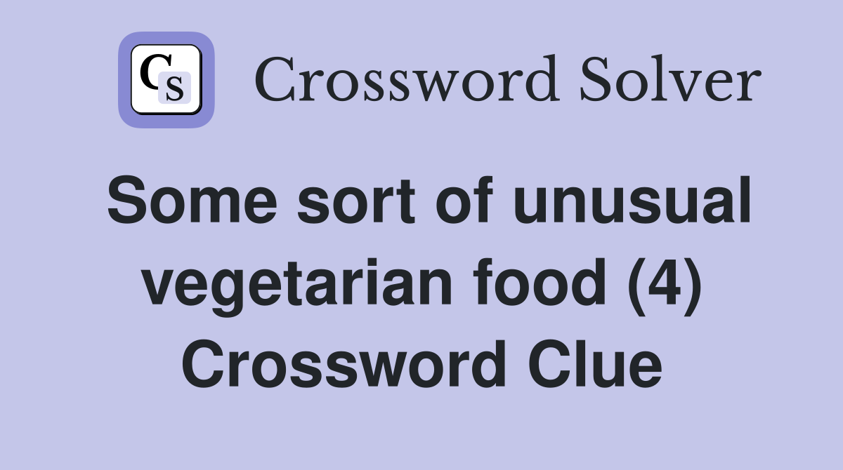 Some sort of unusual vegetarian food (4) Crossword Clue