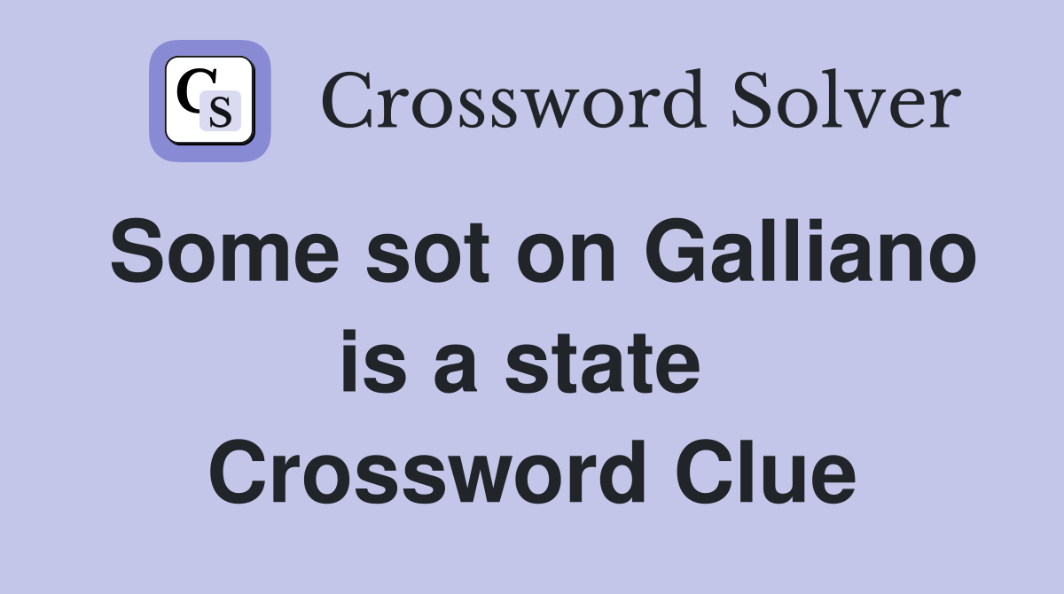 Some sot on Galliano is a state  Crossword Clue