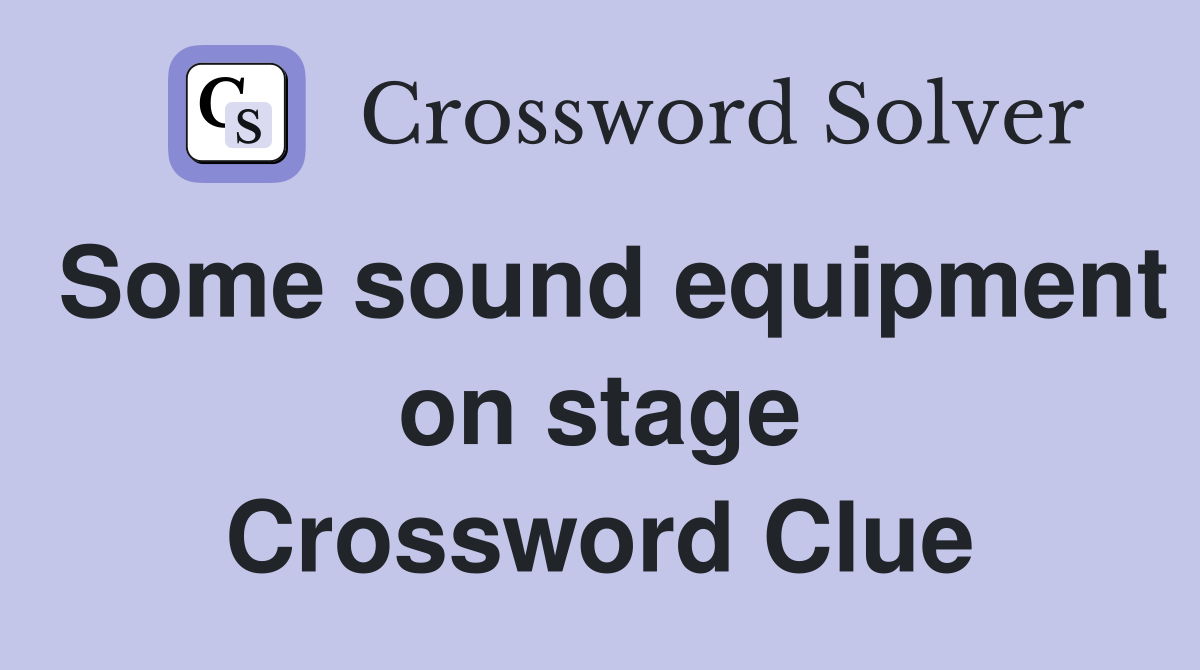 Some sound equipment on stage Crossword Clue