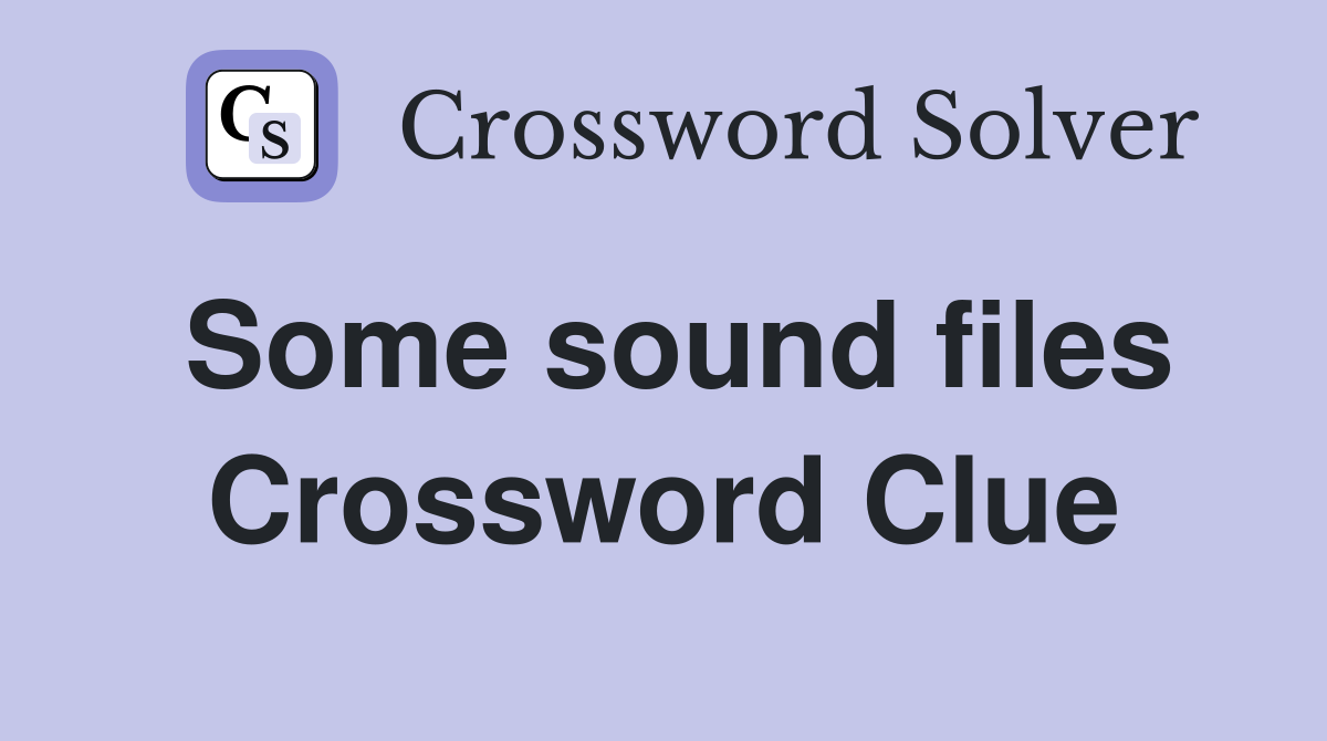 Some sound files Crossword Clue