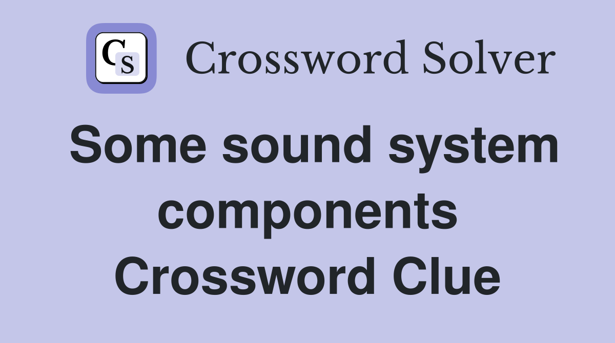 Some sound system components Crossword Clue