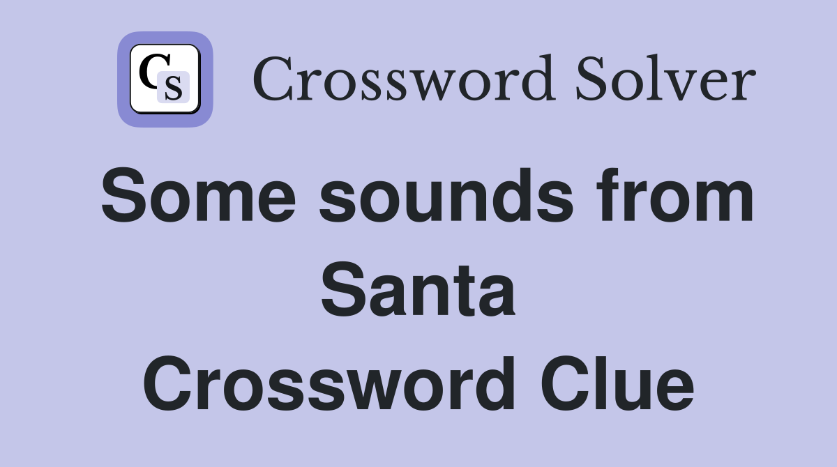 Some sounds from Santa Crossword Clue