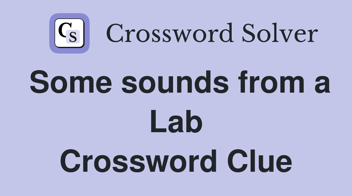 Some sounds from a Lab Crossword Clue