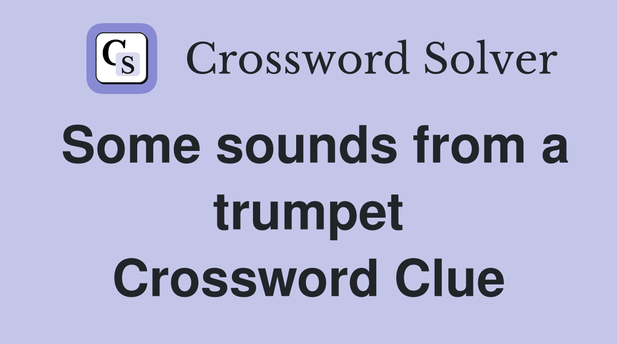 Some sounds from a trumpet Crossword Clue