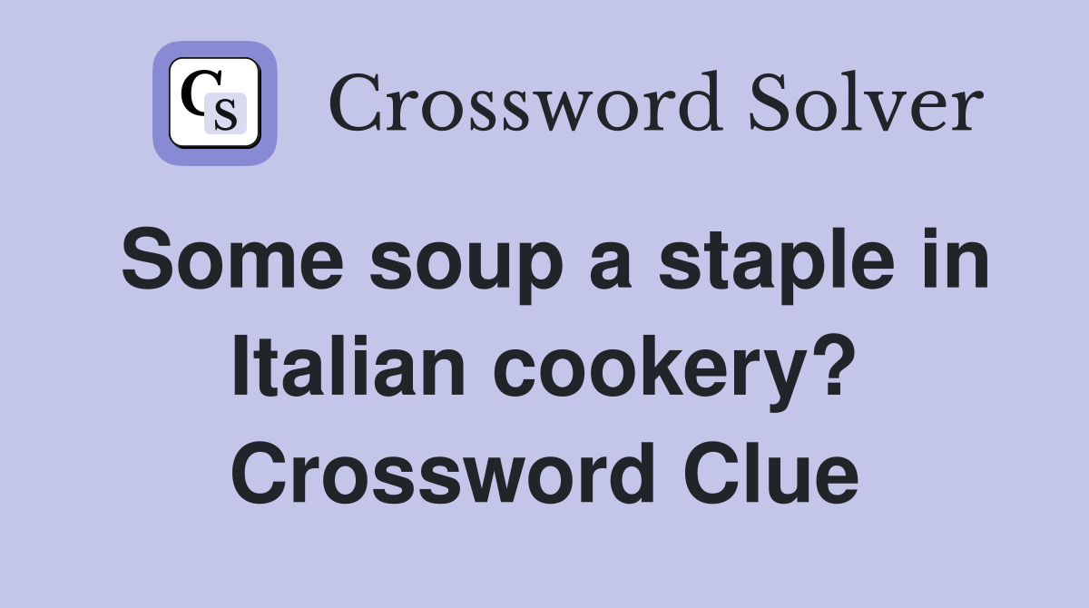 Some soup a staple in Italian cookery? Crossword Clue