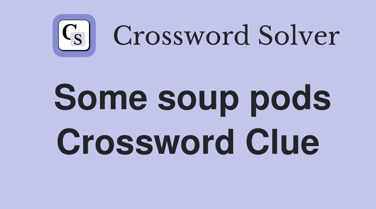 Some soup pods Crossword Clue