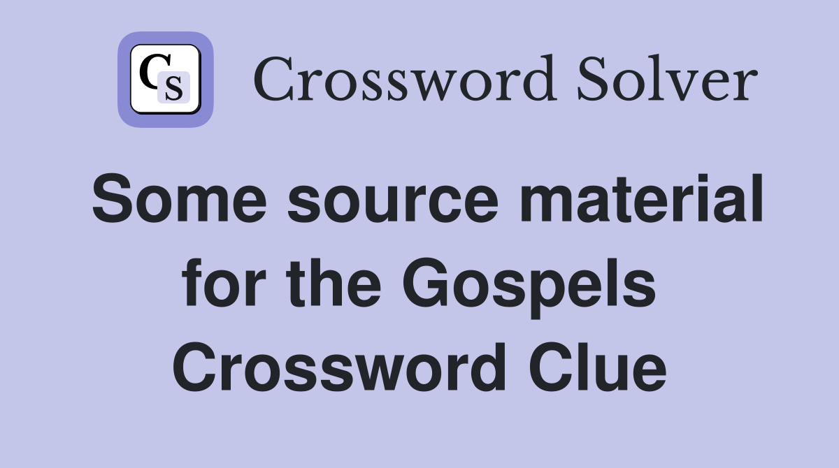 Some source material for the Gospels Crossword Clue