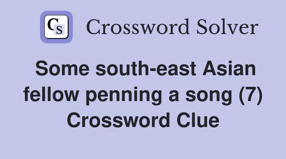Some south-east Asian fellow penning a song (7) Crossword Clue