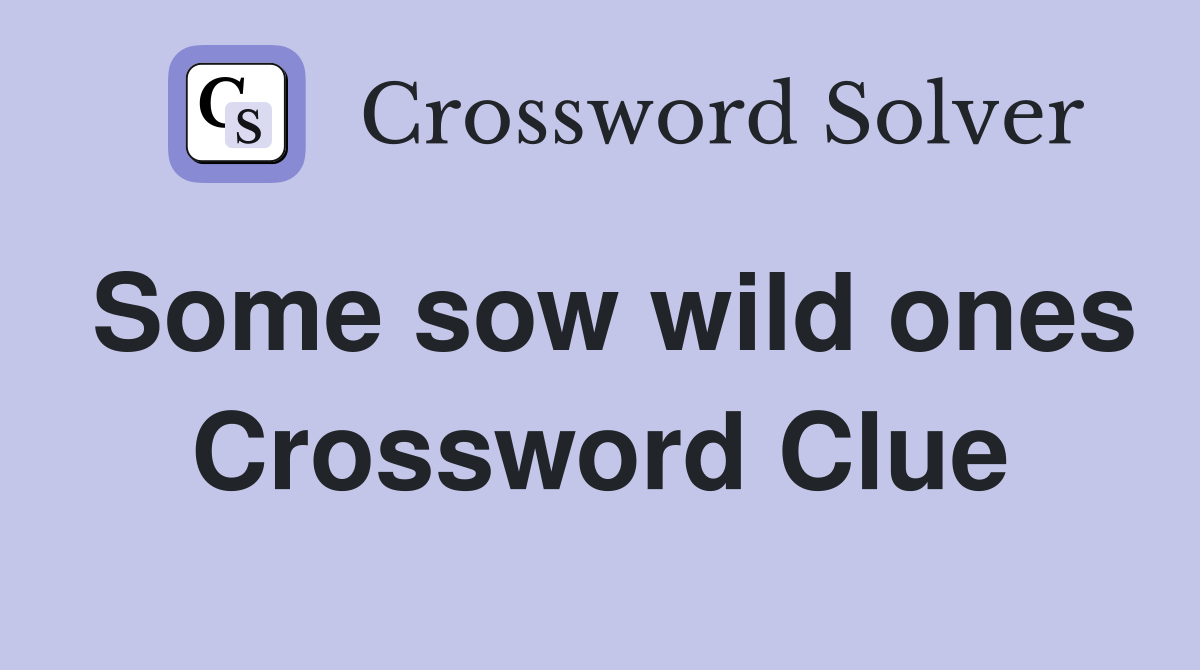 Some sow wild ones Crossword Clue