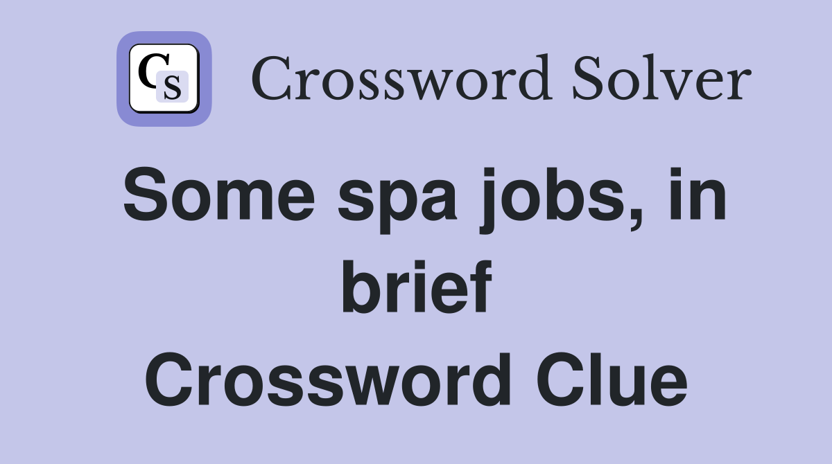 Some spa jobs, in brief Crossword Clue