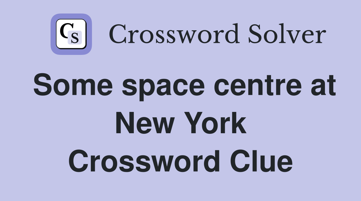 Some space centre at New York Crossword Clue