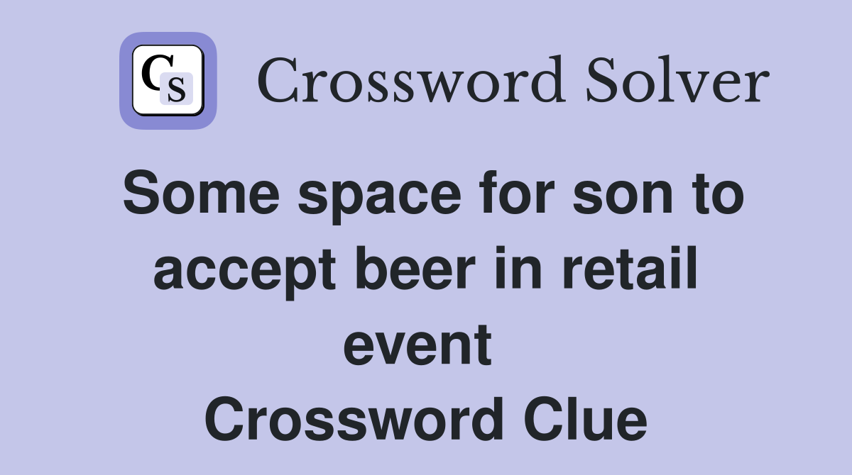 Some space for son to accept beer in retail event  Crossword Clue