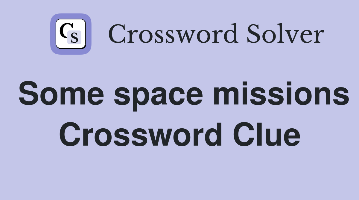 Some space missions Crossword Clue