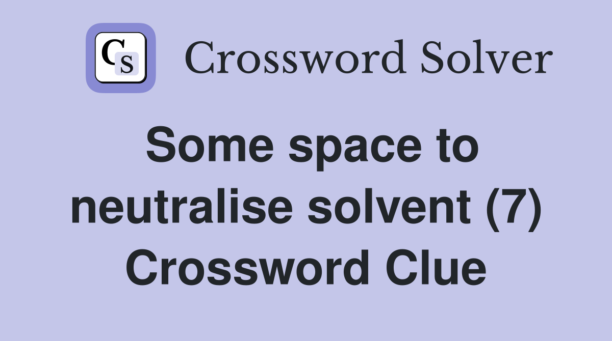 Some space to neutralise solvent (7) Crossword Clue