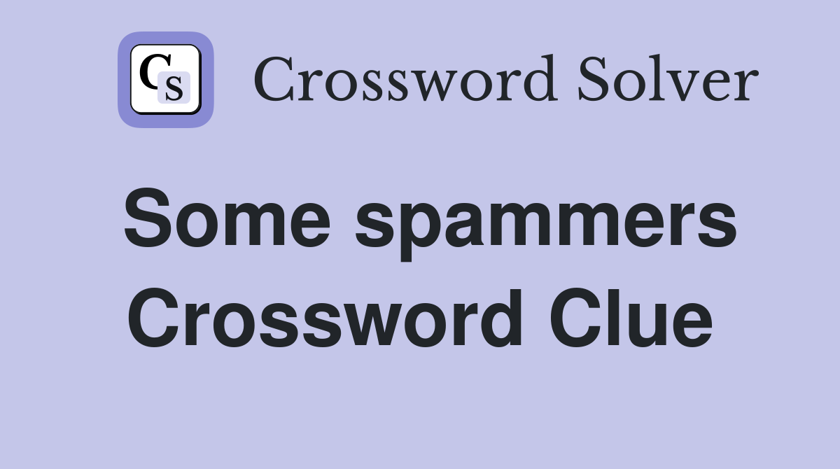 Some spammers Crossword Clue