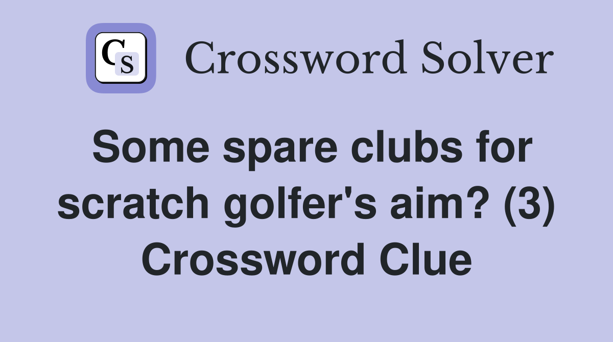 Some spare clubs for scratch golfer's aim? (3) Crossword Clue