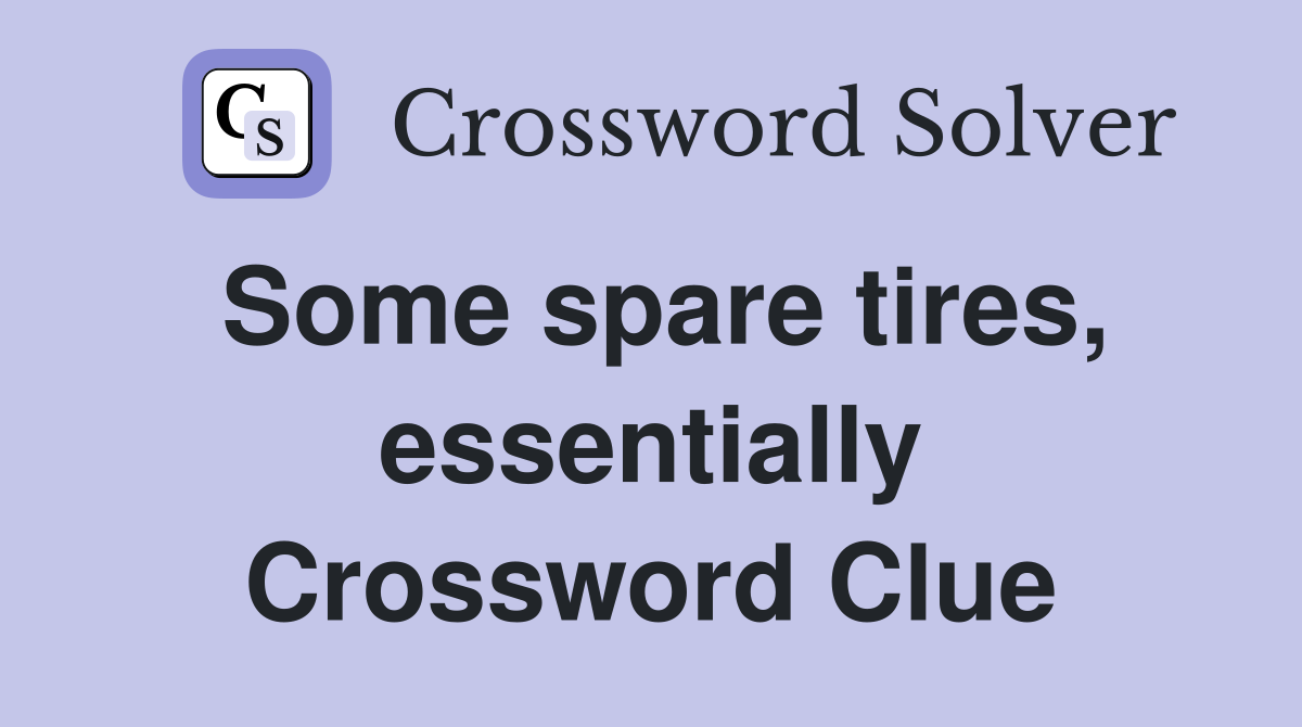 Some spare tires, essentially Crossword Clue