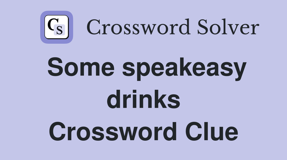 Some speakeasy drinks Crossword Clue