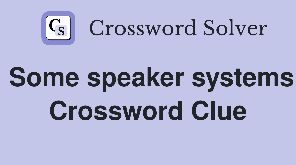 Some speaker systems Crossword Clue
