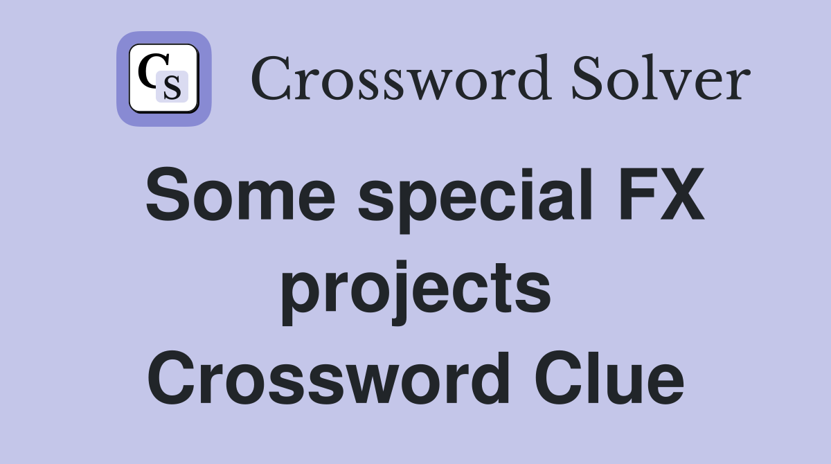 Some special FX projects Crossword Clue