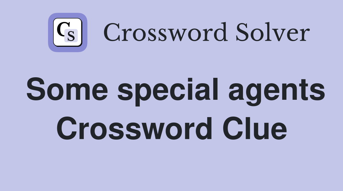Some special agents Crossword Clue