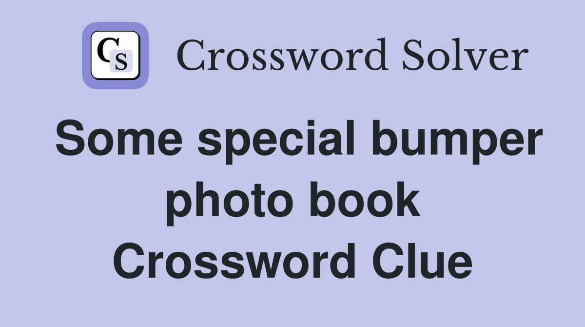 Some special bumper photo book Crossword Clue