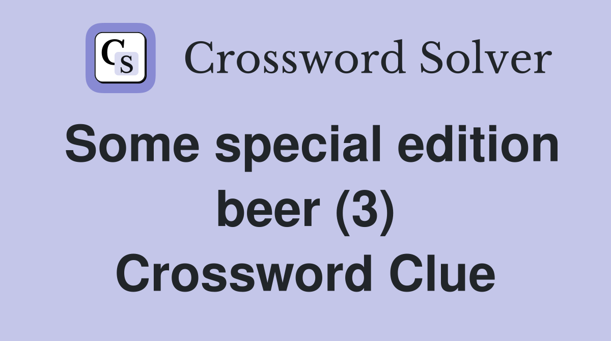 Some special edition beer (3) Crossword Clue
