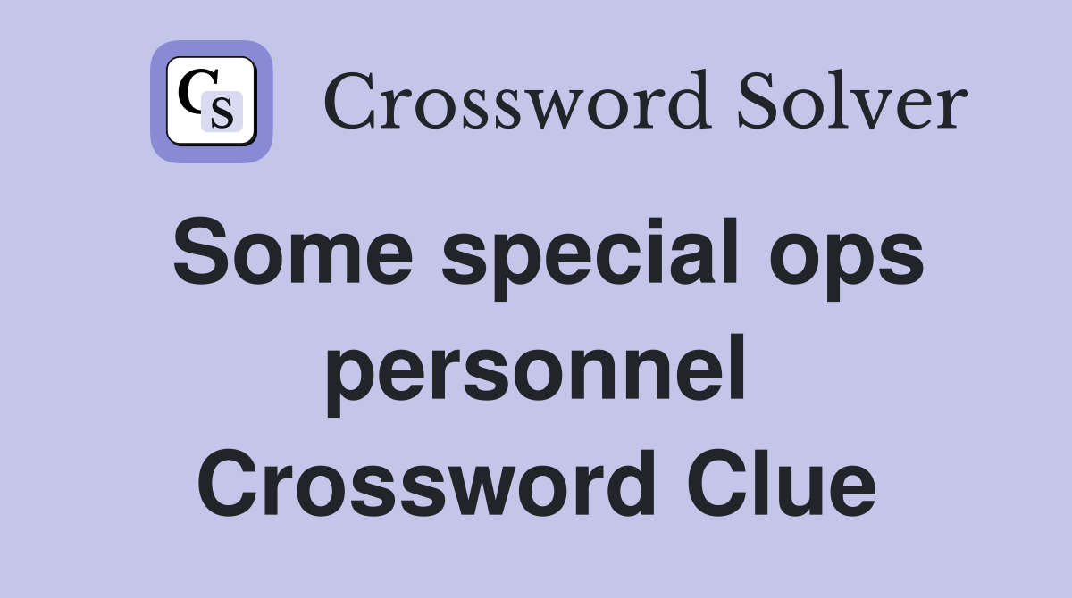 Some special ops personnel Crossword Clue