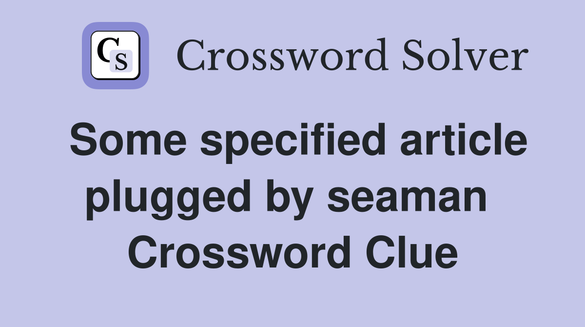 Some specified article plugged by seaman  Crossword Clue