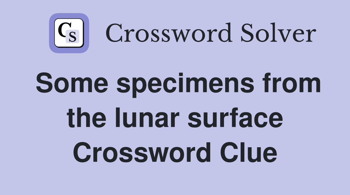 Some specimens from the lunar surface Crossword Clue