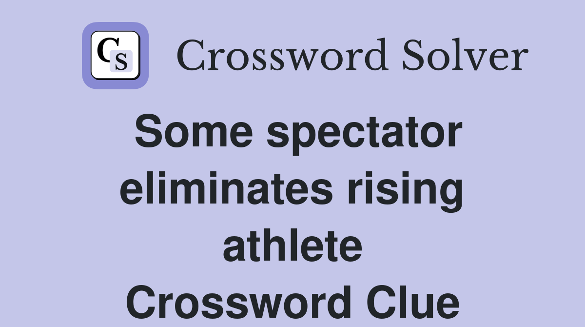 Some spectator eliminates rising athlete Crossword Clue