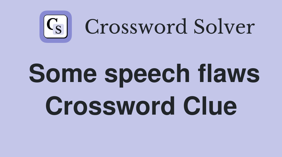 Some speech flaws Crossword Clue