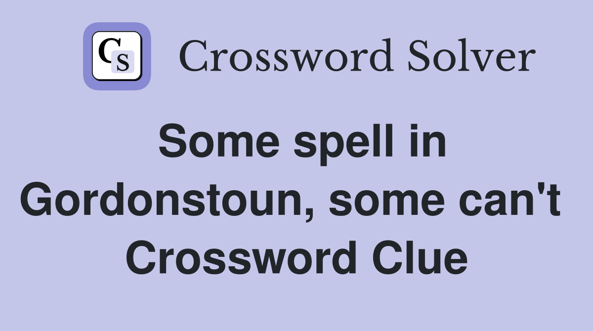 Some spell in Gordonstoun, some can't  Crossword Clue