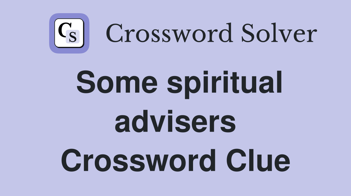 Some spiritual advisers Crossword Clue