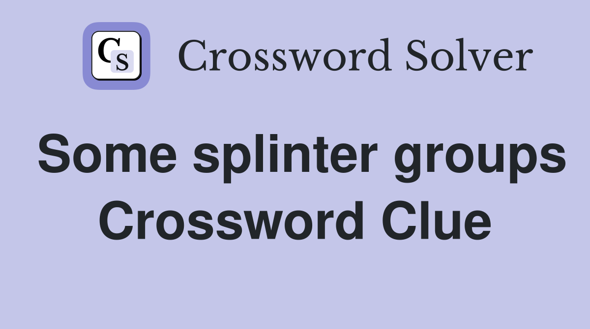 Some splinter groups Crossword Clue