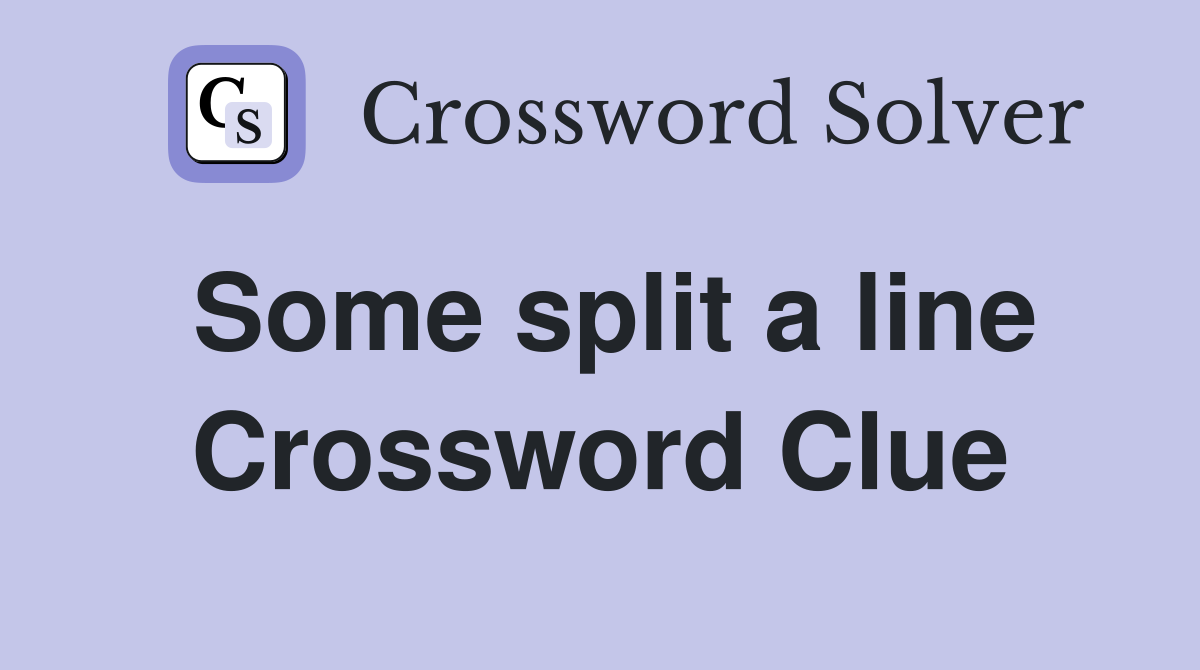 Some split a line Crossword Clue