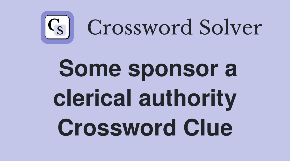 Some sponsor a clerical authority Crossword Clue